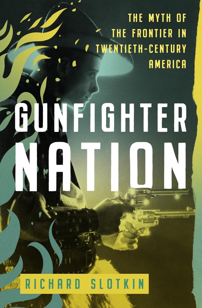 Book cover of 'Gunfighter Nation' by Richard Slotkin, featuring a figure holding two revolvers with a stylised fiery design in the background.