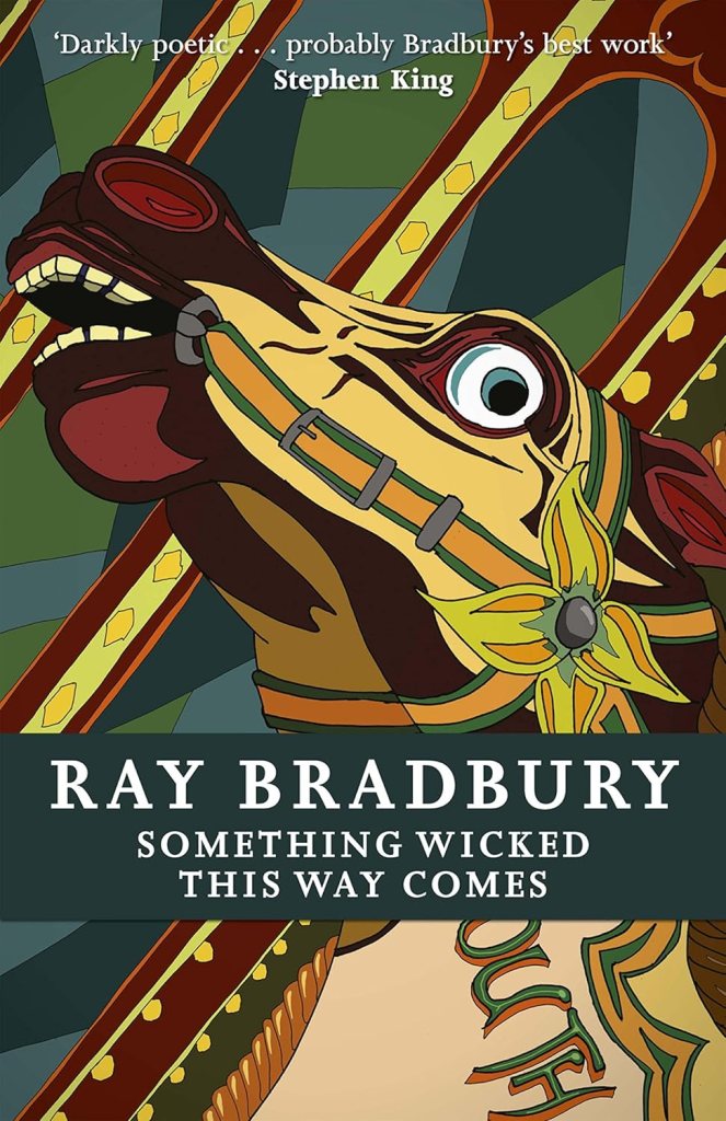 Cover illustration of Ray Bradbury's novel 'Something Wicked This Way Comes', featuring a stylised wooden carousel horse against a vibrant background, with a quote from Stephen King at the top.