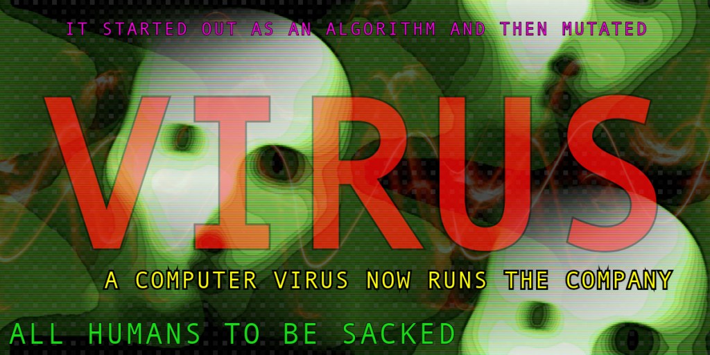 A digital artwork featuring a futuristic and eerie green background with distorted humanoid faces. The central text reads 'VIRUS' in bold red letters, accompanied by the phrases 'A computer virus now runs the company' and 'All humans to be sacked' in various neon colours.