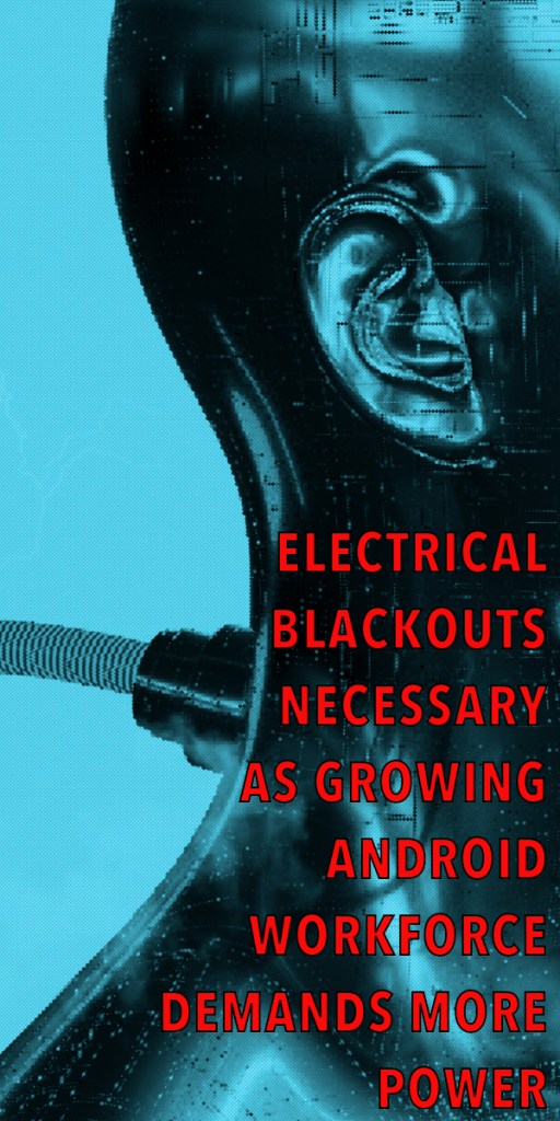 A digital artwork featuring a robotic head against a blue background, with bold red text stating 'ELECTRICAL BLACKOUTS NECESSARY AS GROWING ANDROID WORKFORCE DEMANDS MORE POWER'.