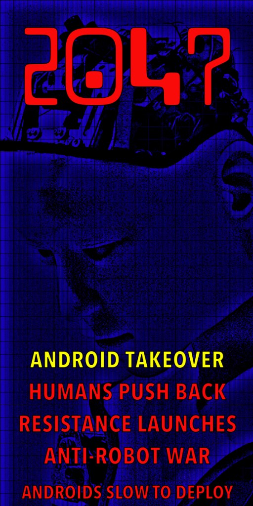 Futuristic artwork depicting a robotic head with the year '2047' prominently displayed. Text includes phrases like 'Android Takeover', 'Humans Push Back', and 'Anti-Robot War', set against a blue grid background.