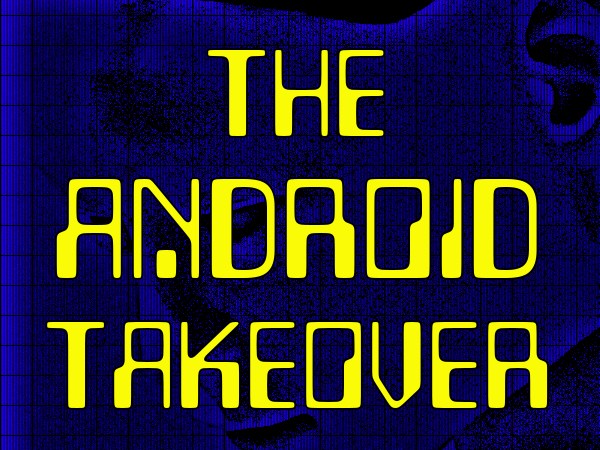 The android takeover
