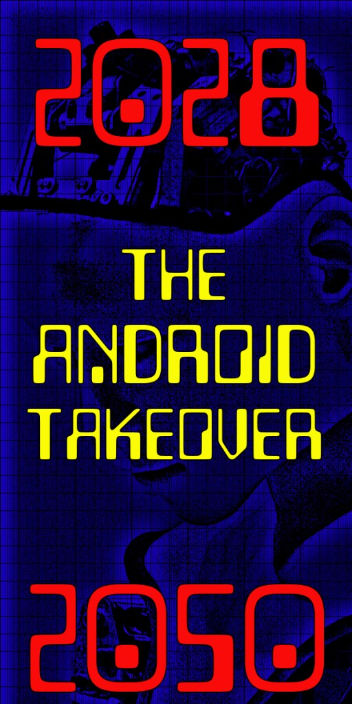 Promotional graphic featuring the text '2028 THE ANDROID TAKEOVER 2050' in bold colours against a blue background, suggesting themes of technology and futurism.