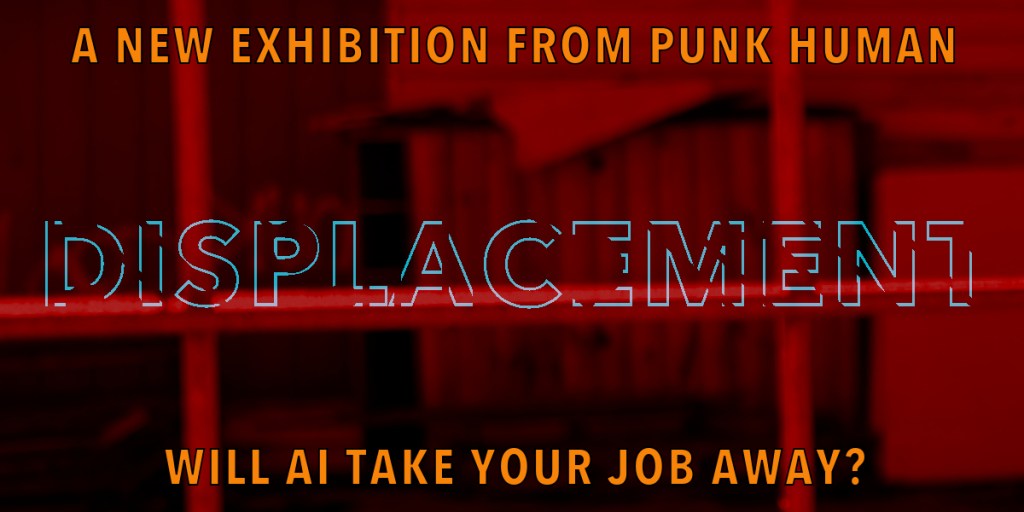 Promotional image for the exhibition 'DISPLACEMENT' by Punk Human, questioning the impact of AI on employment. Features bold text against a blurred red background.