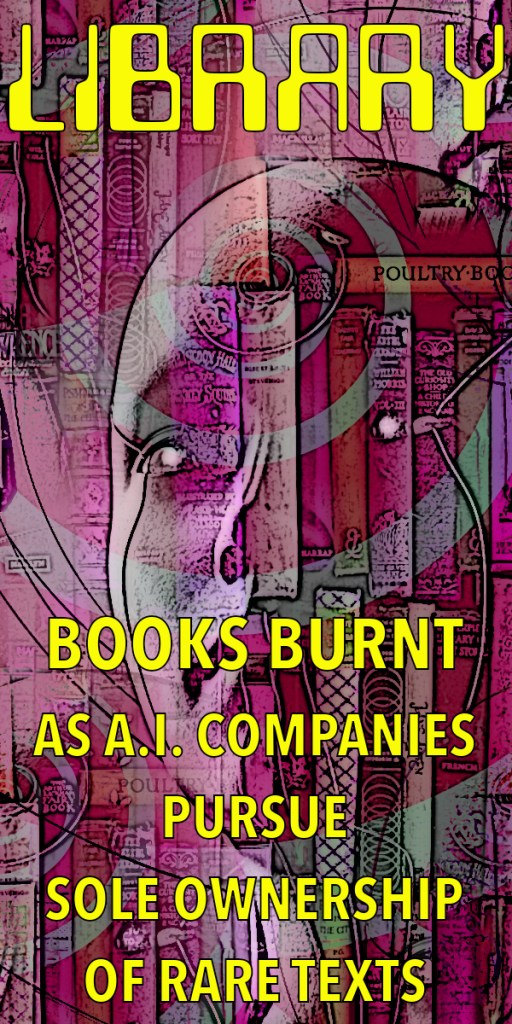 A digital artwork featuring a stylised face and shelves of colourful books, with the bold text 'LIBRAARY' and a message about books being burnt as A.I. companies seek sole ownership of rare texts.