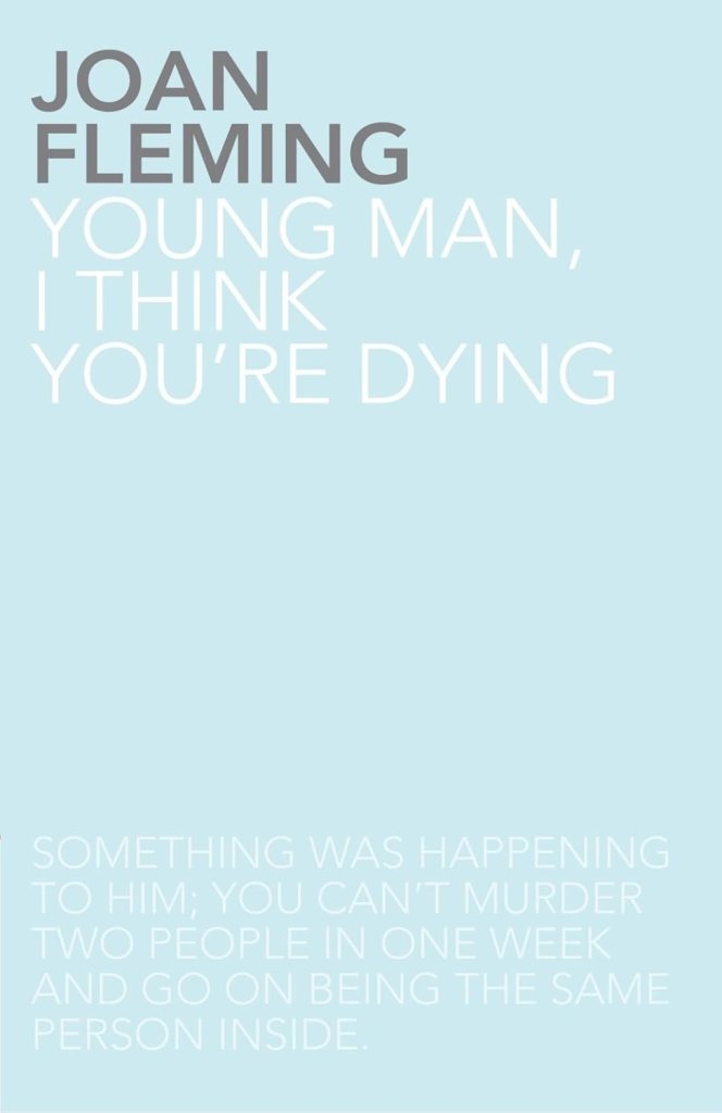 A light blue background featuring the text: 'Joan Fleming' at the top, followed by the phrase 'Young man, I think you’re dying,' and a quote stating, 'Something was happening to him; you can’t murder two people in one week and go on being the same person inside.'