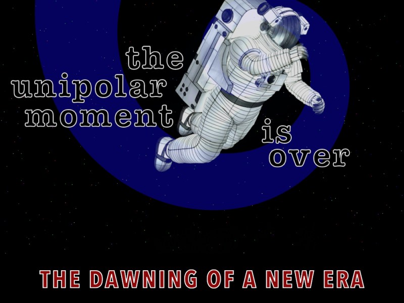 The unipolar moment is&nbsp;over